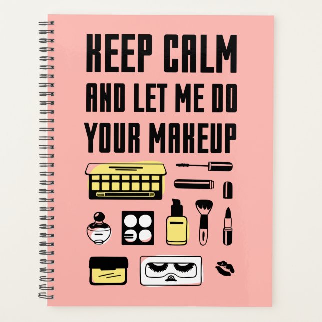 Keep Calm And Let Me Do Your Makeup Planner (Front)