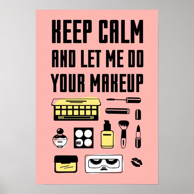 Keep Calm And Let Me Do Your Makeup Poster (Front)