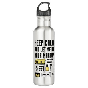Keep Calm And Let Me Do Your Makeup Stainless Steel Water Bottle