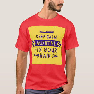 Keep Calm And Let Me Fix Your Hair T-Shirt