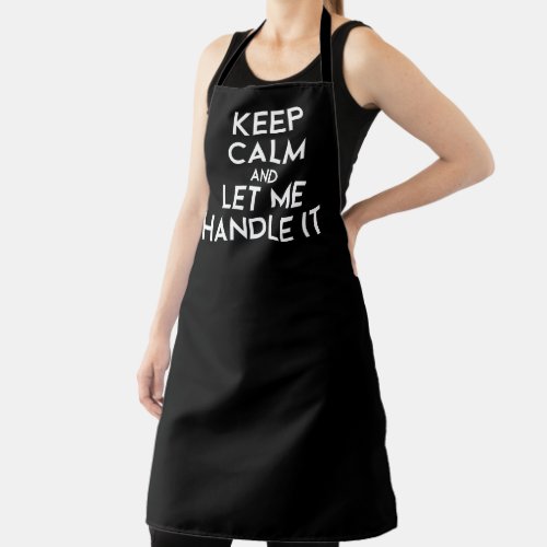 Keep Calm And Let Me Handle It chef Apron