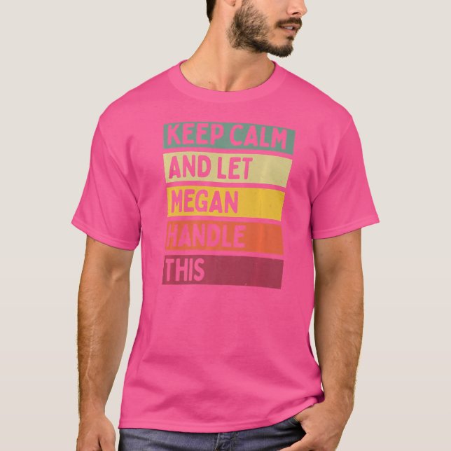 Keep Calm And Let Megan Handle This  Quote Retro T-Shirt (Front)