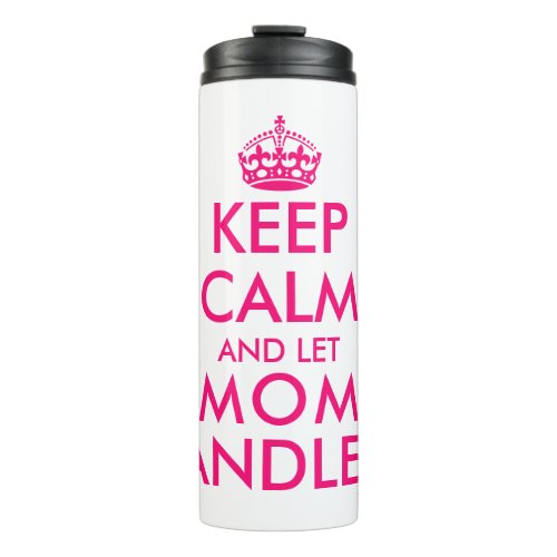 Keep calm and let mom handle it funny Mothers Day Thermal Tumbler