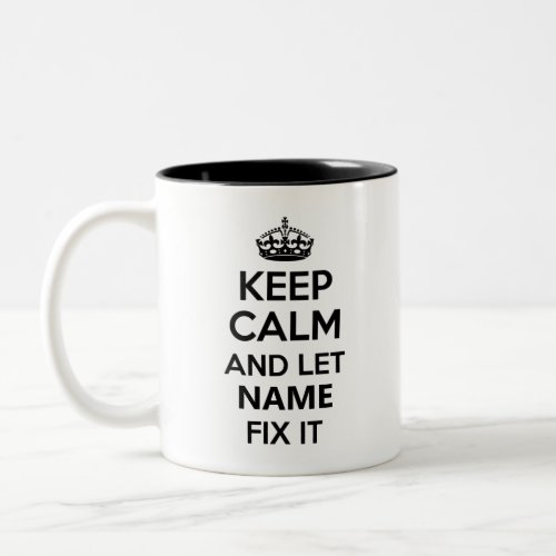 Keep Calm and Let Name Fix It Custom Two_Tone Coffee Mug