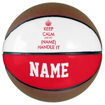 Keep Calm And Let Name Handle It Basketball Balls by keepcalmmaker at Zazzle