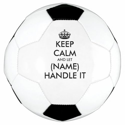 Keep calm and let name handle it fun soccer ball