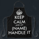 Keep calm and let (name) handle it funny black bbq apron<br><div class="desc">Keep calm and let (name) handle it funny black BBQ apron for men and women. Vintage typography template with crown. Personalized kitchen cooking aprons in any color. Trendy template with big letter typography design. Add your own name or humorous quote. Create your own one of a kind Birthday party gift...</div>