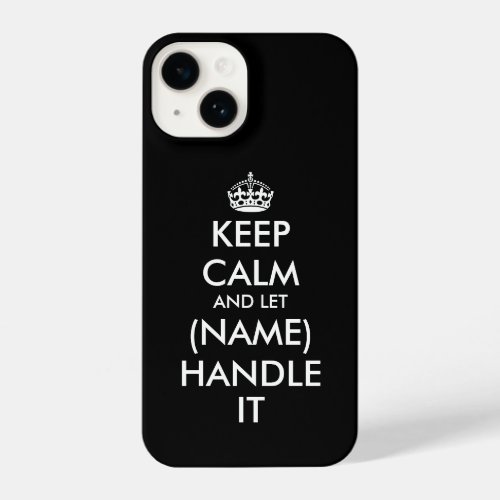 Keep calm and let name handle it funny iPhone 14 case
