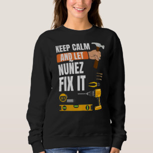 Keep Calm And Let Nuñez Fix It Handyman Constructi Sweatshirt