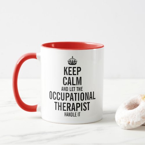 Keep calm and let Occupational Therapist handle it Mug