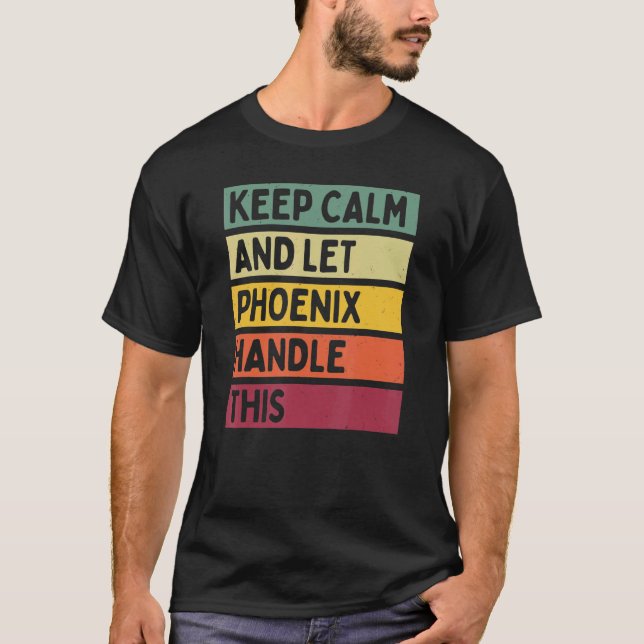 Keep Calm And Let Phoenix Handle This  Retro Quote T-Shirt (Front)