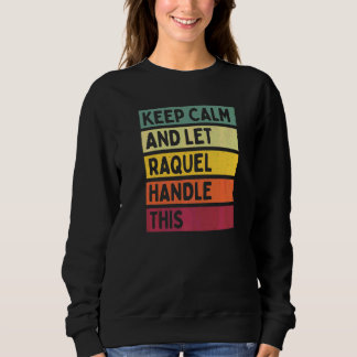 Keep Calm And Let Raquel Handle This Quote Retro Sweatshirt