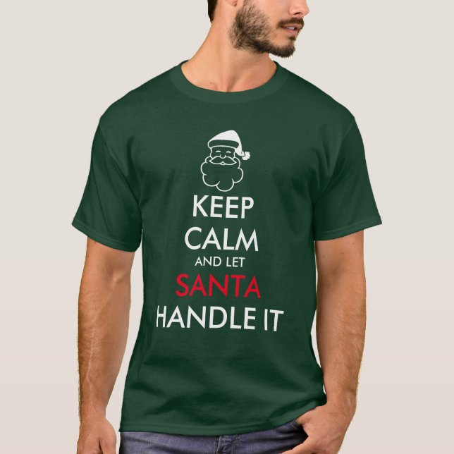 Keep calm and let Santa Claus handle it xmas shirt (Front)