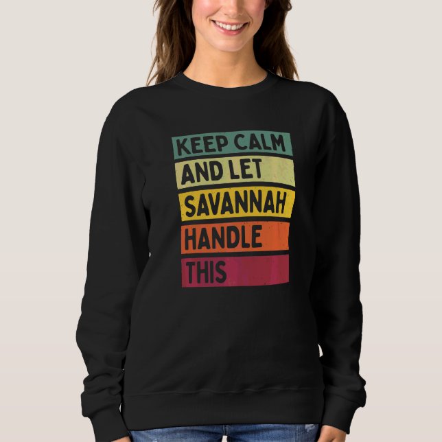 Keep Calm And Let Savannah Handle This  Quote Retr Sweatshirt (Front)