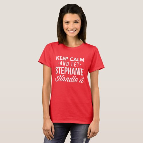 Keep Calm and let Stephanie handle it T_Shirt