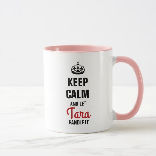 Keep Calm and let Tara handle it Mug