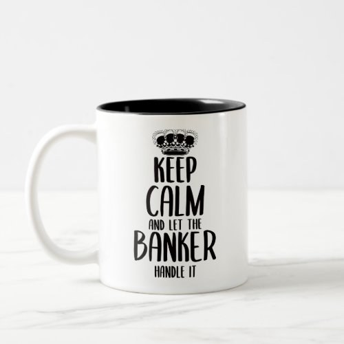 Keep Calm and Let the Banker Handle it Two_Tone Coffee Mug