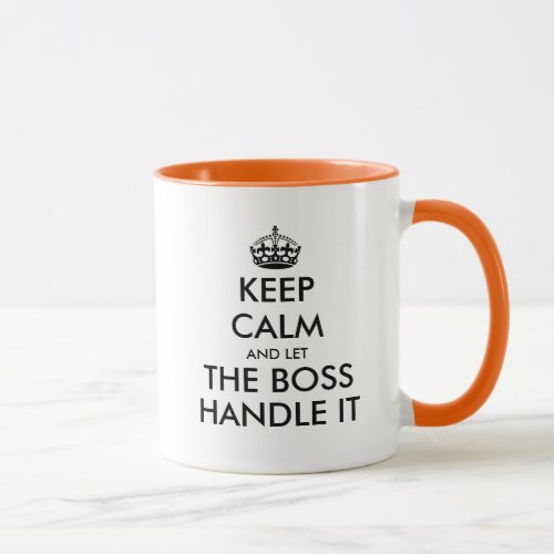 Keep calm and let the boss handle it funny coffee mug