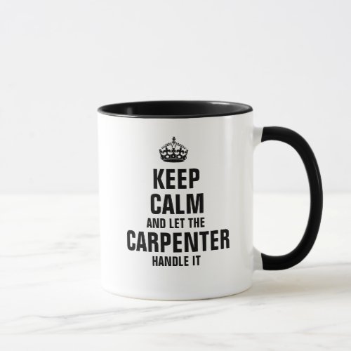 Keep calm and let the Carpenter handle it Mug