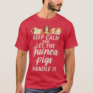 Keep Calm and let the Cute Guinea Pigs handle it  T-Shirt