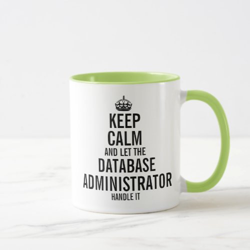 Keep calm and let the Database Admin handle it Mug