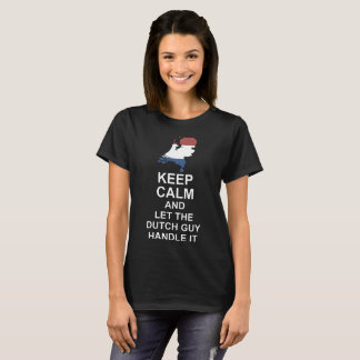 keep calm and let the dutch guy handle it dutch t- T-Shirt