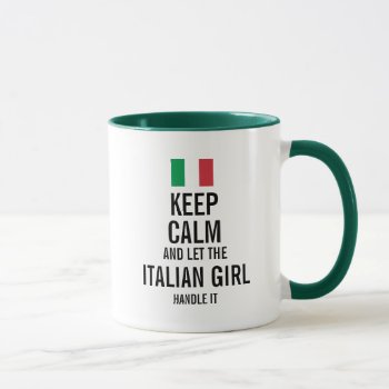 Keep Calm And Let The Italian Girl Handle It Mug by a1rnmu74 at Zazzle