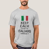 Keep calm and let the Italians handle it T-Shirt