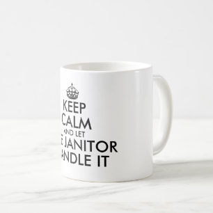 Keep calm and let the janitor handle it funny coffee mug