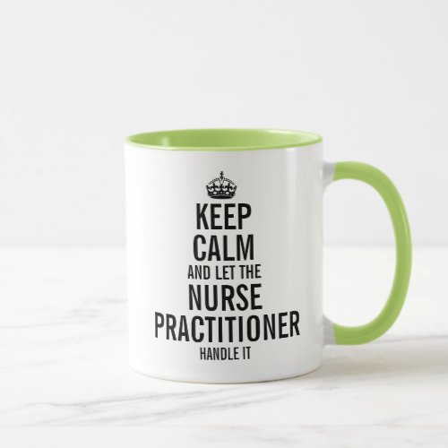 Keep calm and let the Nurse Practitioner handle it Mug