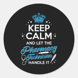 Keep Calm And Let The Pharmacy Technician Handle Classic Round Sticker