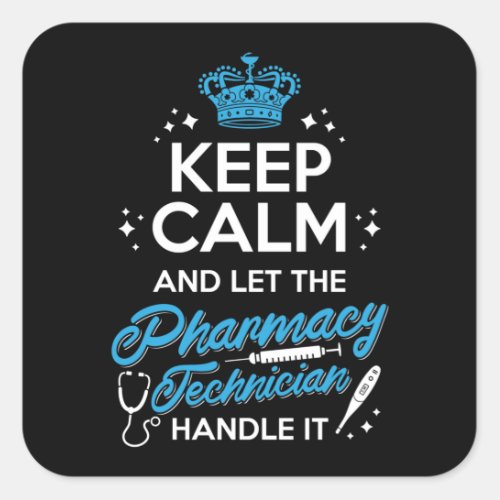 Keep Calm And Let The Pharmacy Technician Handle Square Sticker