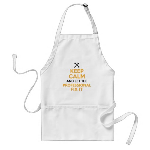 Keep Calm and Let the Professional Fix It Custom Adult Apron