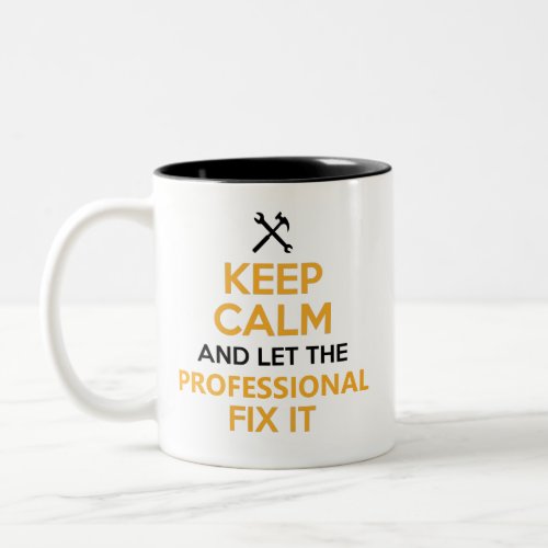 Keep Calm and Let the Professional Fix It Custom Two_Tone Coffee Mug