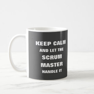 Keep calm and let the scrum master handle it coffee mug