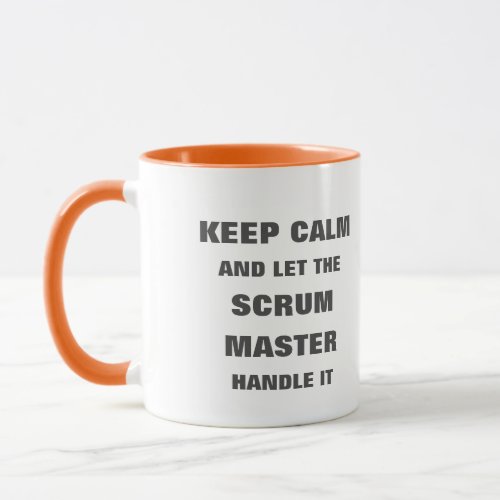 Keep calm and let the scrum master handle it mug