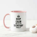 Keep calm and let the Secretary handle it Mug