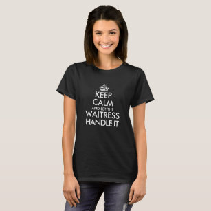 Keep calm and let the waitress handle it funny T-Shirt