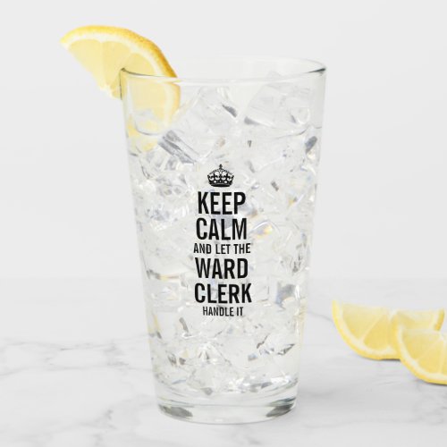 Keep calm and let the Ward Clerk Handle it Glass