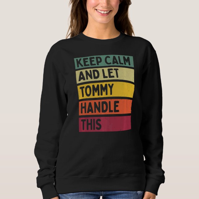 Keep Calm And Let Tommy Handle This  Retro Quote Sweatshirt (Front)