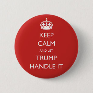 Keep Calm and let Trump Handle It Button