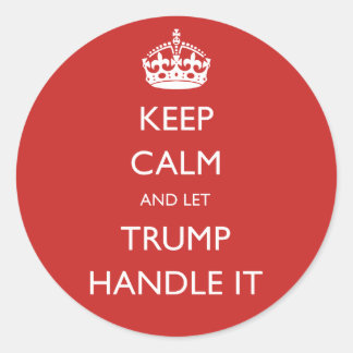 Keep Calm and let Trump Handle It Classic Round Sticker