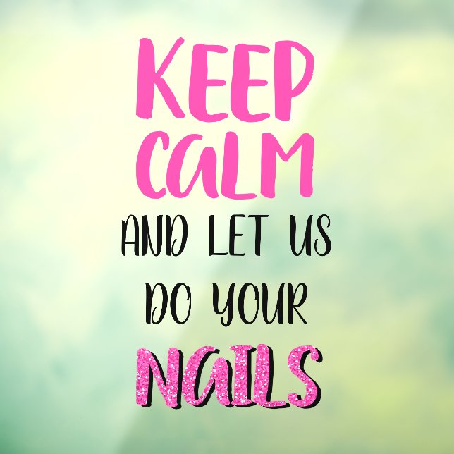 Keep Calm And Let Us Do Your Nails Glitter  Window Cling (Sheet 3)