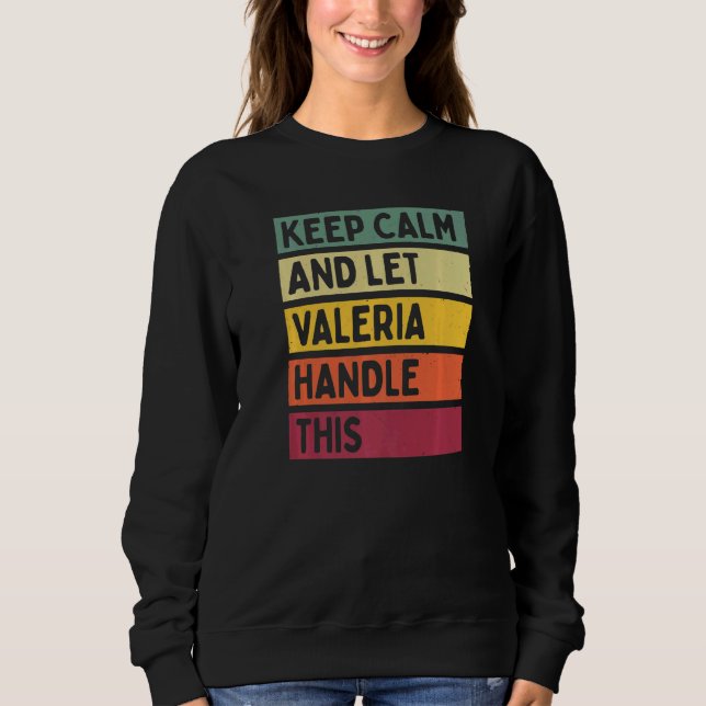 Keep Calm And Let Valeria Handle This  Quote Retro Sweatshirt (Front)