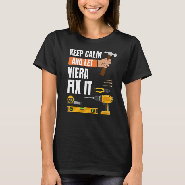 Keep Calm And Let Viera Fix It Handyman Constructi T-Shirt (Front)