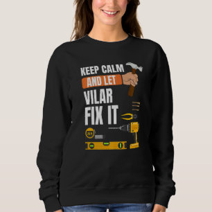 Keep Calm And Let Vilar Fix It Handyman Constructi Sweatshirt