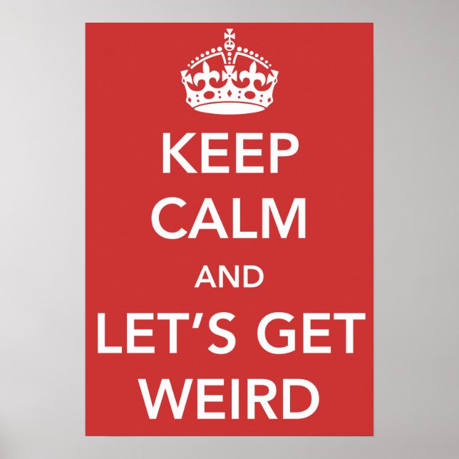 Keep Calm and Let's Get Weird Poster (Front)