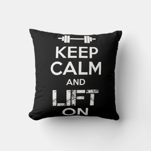 Keep Calm and LIFT ON _ Gym Workout Motivational Throw Pillow