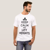 Keep Calm And Lift Heavy - Weight Lifting T-Shirt | Zazzle