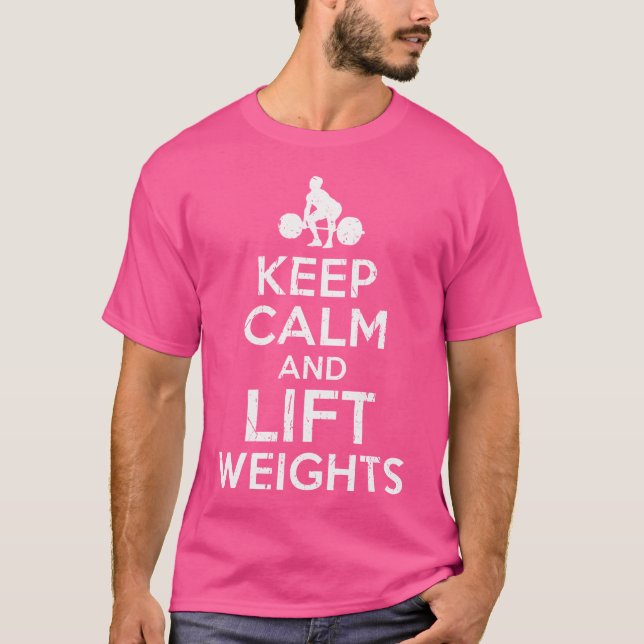 Keep Calm And Lift Weights T-Shirt (Front)